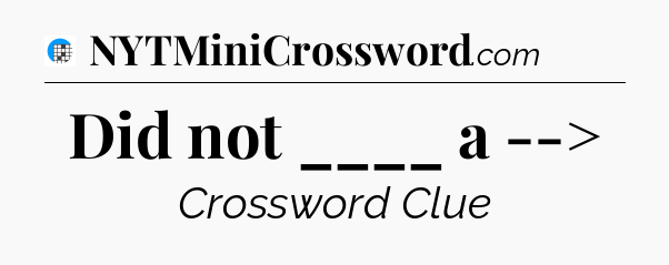 Did not ____ a --> Crossword Clue
