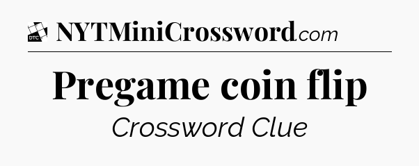 Pregame coin flip - Daily Themed Classic Crossword