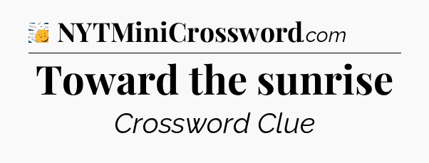 Toward the sunrise - 7 Little Words