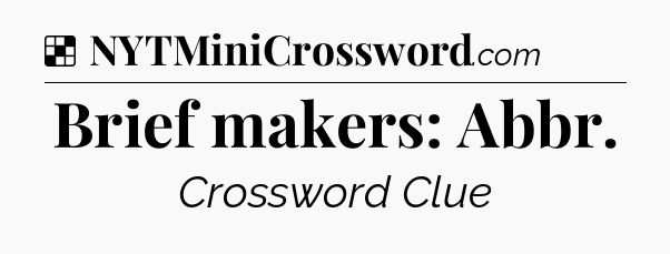 Solution: Brief makers: Abbr - NYT Crossword