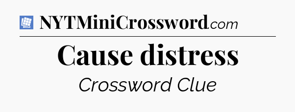 Cause distress Puzzle Page Crossword Clue