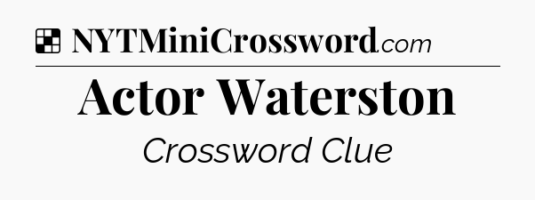 Solution: Actor Waterston - NYT Crossword