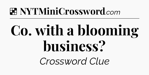 Solution: Co. with a blooming business - NYT Crossword