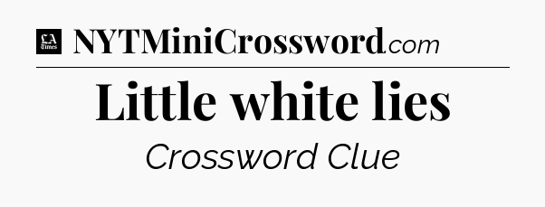 Little white lies - LA Times Crossword