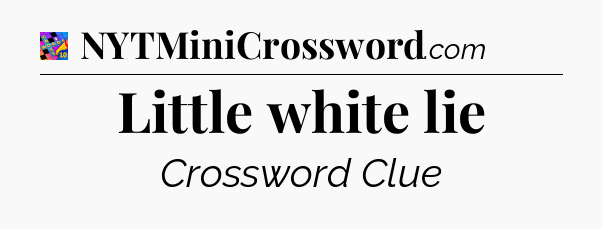 Little white lie Crossword Clue