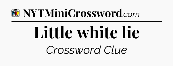 Little white lie Crossword Clue