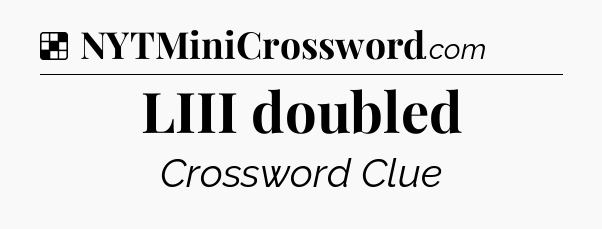 Solution: LIII doubled - NYT Crossword