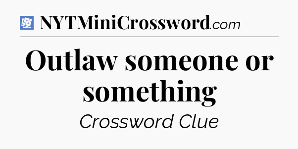 Outlaw someone or something Puzzle Page Crossword Clue