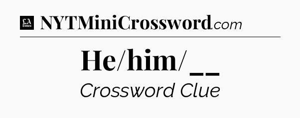 He/him/__ - LA Times Crossword