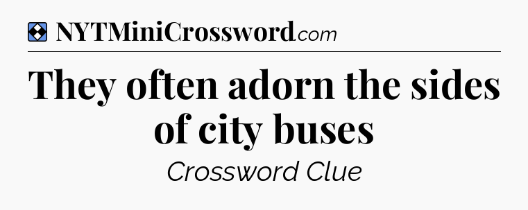 Solution: They often adorn the sides of city buses - NYT Mini Crossword