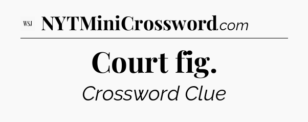 Court fig - WSJ Crossword