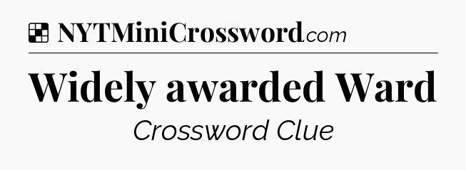Solution: Widely awarded Ward - NYT Crossword