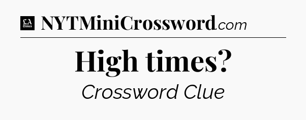 High times - LA Times Crossword