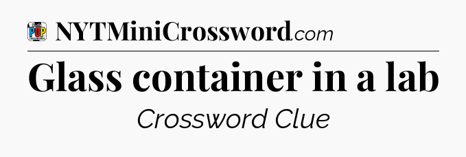 Glass container in a lab Crossword Clue