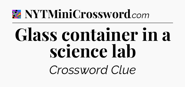 Glass container in a science lab Crossword Clue