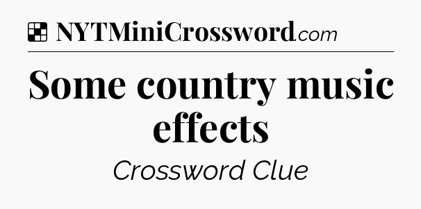 Solution: Some country music effects - NYT Crossword