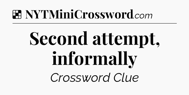Solution: Second attempt, informally - NYT Crossword