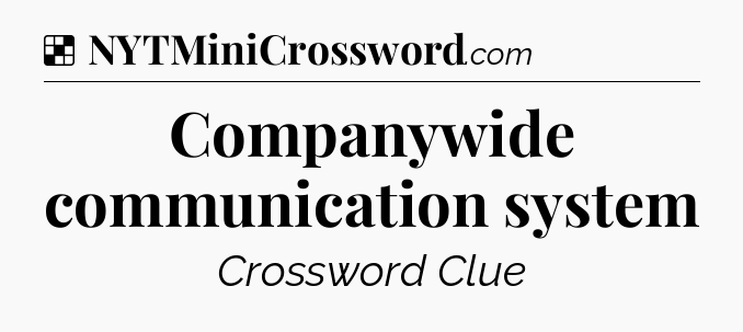 Solution: Companywide communication system - NYT Crossword