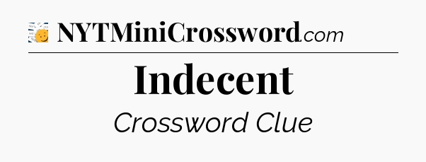 Indecent - 7 Little Words