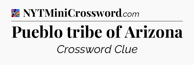 Pueblo tribe of Arizona Crossword Clue
