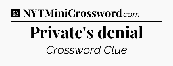 Private's denial - LA Times Crossword