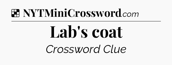 Solution: Lab's coat - NYT Crossword