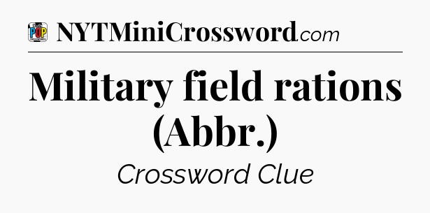Military field rations (Abbr.) Crossword Clue