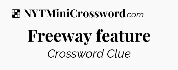 Solution: Freeway feature - NYT Crossword