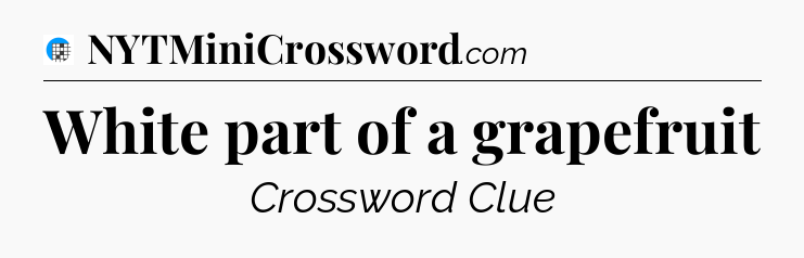 White part of a grapefruit Crossword Clue