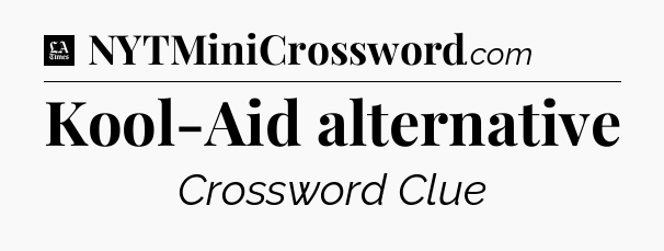 Kool-Aid alternative - LA Times Crossword