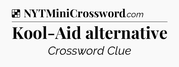Solution: Kool-Aid alternative - NYT Crossword