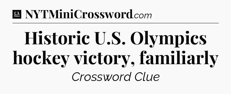 Historic U.S. Olympics hockey victory, familiarly - LA Times Crossword