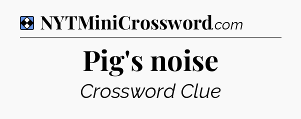Solution: Pig's noise - NYT Mini Crossword
