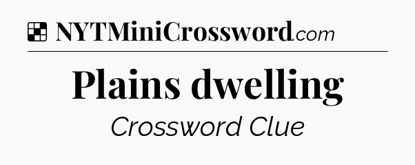Solution: Plains dwelling - NYT Crossword