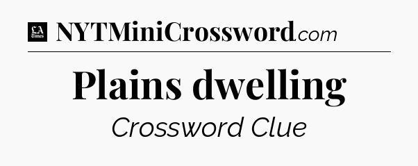 Plains dwelling - LA Times Crossword