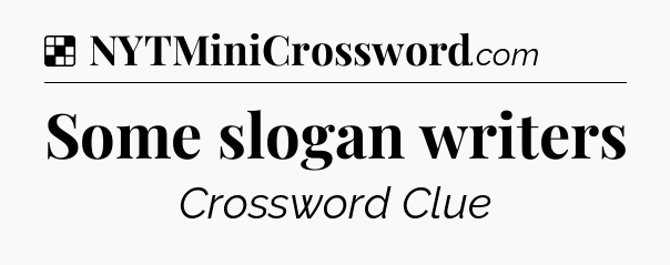 Solution: Some slogan writers - NYT Crossword