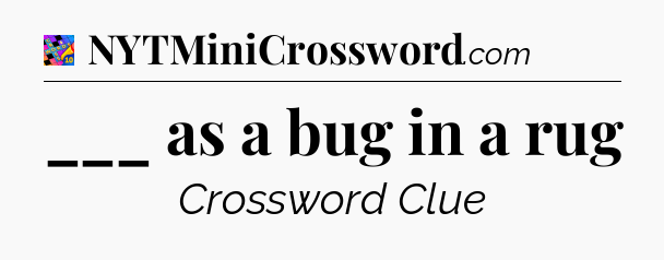 ___ as a bug in a rug Crossword Clue