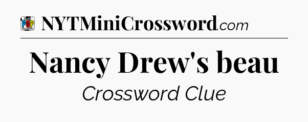Nancy Drew's beau Crossword Clue
