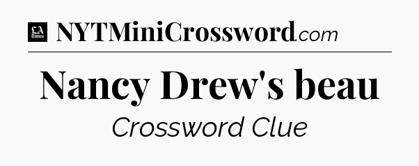 Nancy Drew's beau - LA Times Crossword