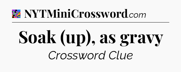 Soak (up), as gravy Crossword Clue