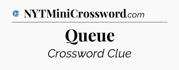 Queue Crossword Clue