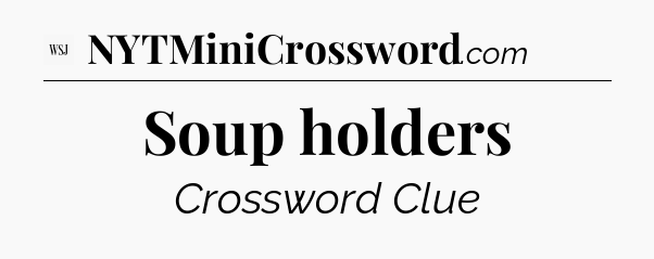 Soup holders - WSJ Crossword