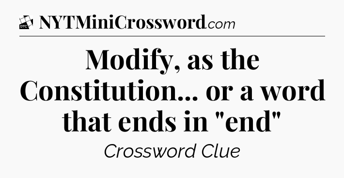 Modify, as the Constitution... or a word that ends in 