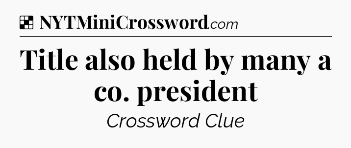 Solution: Title also held by many a co. president - NYT Crossword