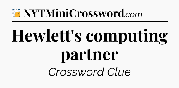 Hewlett's computing partner - 7 Little Words