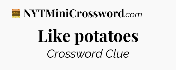 Like potatoes - Eugene Sheffer Crossword