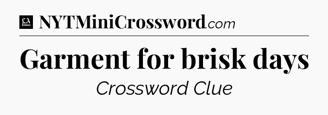 Garment for brisk days - LA Times Crossword