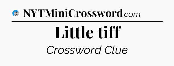Little tiff Crossword Clue