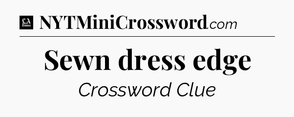 Sewn dress edge - LA Times Crossword