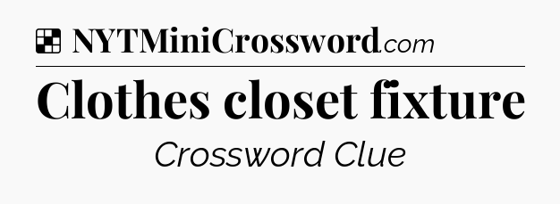 Solution: Clothes closet fixture - NYT Crossword